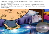 "How does Soft and Wet Go Beyond even work?" How I feel saying "it's really quite simple" before talking out of my ass for a minute straight: