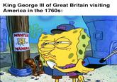King George III of Great Britain visiting America in the 1760s: WANTED MANIAC made with mematic.
