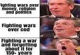 Fighting wars over money, religion and politics Fighting wars over cod Fighting a war and forgetting about it for 150+ years