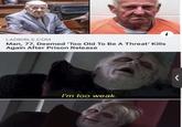LADBIBLE.COM Man, 77, Deemed 'Too Old To Be A Threat' Kills Again After Prison Release I'm too weak.
