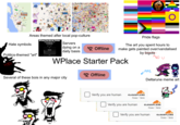 SATSUMA Areas themed after local pop-culture WPlace.live Server Status Temporary Lockdown Ende-unti in 1h 55m 84s Hate symbols Politics-themed "art" VOID Servers dying on a daily basis Offline Pride flags The art you spent hours to make gets painted over/vandalised by bigots WPlace Starter Pack Offline Several of these bois in any major city AND U PIPIS Deltarune meme art Verify you are human CLOUDFLARE Privacy Terms Verify you are human CLOUDFLARE Privacy • Terms Verify you are human CLOUDFLARE Privacy • Terms