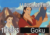 I LAUGH AT THIS THERE'S Goku