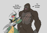 So, does King Kong have a King Dong? No. I'm an Ape. Go away.