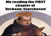 Me reading the FIRST chapter of 'Archaon: Everchosen'