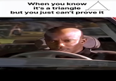 When you know it's a triangle but you just can't prove it