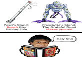 Pesci's Stand: Beach Boy Fishing Pole Prosciutto's Stand: The Grateful Dead Makes you old JOJO'S BIZARRE ADVENTURE Golden H--------