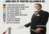 ...AND SEE IF YOU'RE ALLOWED IN. -EXECUTED ON THE SPOT |- LEAVE AND NEVER COME BACK - GET OUTTA HERE LIL BRO -I'LL THINK ABOUT IT -YOU'RE ALLOWED IN - ALL YOUR DRINKS ARE ON US -VIP ACCESS - ULTRA VIP ACCESS ■-GUEST OF HONOR ? - MYSTERY RANKING