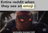 Entire reddit when they see an emoji : activate instant kill QC