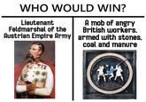 WHO WOULD WIN? Lieutenant Feldmarshal of the Austrian Empire Army 88 A mob of angry British workers, armed with stones, coal and manure AN INTERNATIONAL INCIDENT OCCURRED 锋 GENERAL HAYNAU. "THE AUSTRIAN BUTCHER" WAS RECOGNISED AND ATTACKED BY BARCLAY & PERKINS DRAYMEN HERE 1850