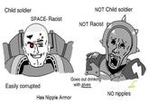NOT Child soldier Child soldier SPACE-Racist NOT Racist Easily corrupted Has Nipple Armor Goes out drinking with elves NO n------