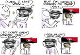 WELL I LIKE YOU... I-I DON'T EVEN KNOW THAT GUY! C.N.T.F.A.I F.E.J.O.N.S. BUT I'M KINDA SCARED OF THAT GUY. LOOK AT ME, BROTHER. C.N.T.F.A.I. C.N.T.F.A. F.E.J.O.N.S. F.E.J.O.N.S