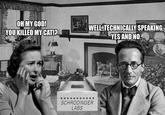OH MY GOD! YOU KILLED MY CAT!? WELL, TECHNICALLY SPEAKING, YES AND NO. SCHRÖDINGER LABS