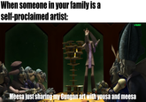 When someone in your family is a self-proclaimed artist: Meesa just sharing my Gungan art with yousa and meesa u/hjalle1