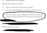 Weekends as needed Application Question(s): What software have you used? On a scale between 1 and 10, what is your comfort level with technology: Do you have any engagements that would require time off within the next 9 months? Ability to Commute:
