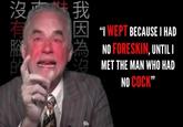 沒我 有 白的 我因為沒 "I WEPT BECAUSE I HAD NO FORESKIN, UNTIL I MET THE MAN WHO HAD NO C---"