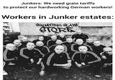 Junkers: We need grain tariffs to protect our hardworking German workers! Workers in Junker estates: SQUATTING SLAYS STORE 7119 KOL 492 1333
