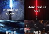 And red is If blue is good evil BLUE RED