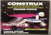 CONSTRUX™ The Action Building System Le jeu de construction dynamique FISHER-PRICE INSTRUCTIONS 585C LUNAR ROVER ROUTIER LUNAIRE