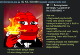 devilishpepe.jpg (62 KB, 600x688) google yandex iqdb wait >it was never about them >it was always about me Anonymous 08/19/25(Tue)08:07:01 No.938658862 >be me >diagnosed psychopath >only care about myself >everyone else is just a tool to be manipulated for my enjoyment >work with the sick and needy >manipulate them by providing them with financial assistance >nothing makes me feel better than helping those f------ degenerates