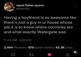 rayne fisher-quann @raynefq 600 Having a boyfriend is so awesome like there's just a guy in ur house whose job it is to know where countries are and what exactly Watergate was 11:44 AM - 2/20/23 2,494 Retweets 879 Quote Tweets 42.3K Likes 27