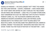 @GovPressOffice posted a tweet mocking Donald Trump's posting style on August 14th, 2025, writing, "DONALD IS FINISHED — HE IS NO LONGER “HOT.” FIRST THE HANDS (SO TINY) AND NOW ME — GAVIN C. NEWSOM — HAVE TAKEN AWAY HIS 'STEP.'"