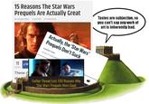 15 Reasons The Star Wars Prequels Are Actually Great By Joseph Allen 12.26.2016 37 Comments Actually, the 'Star Wars' Prequels Don't Suck KAREN HAN 12.16.17 12:00 AM ET Tastes are subjective, so you can't say any work of art is inherently bad. 11 f S SHARES These d st Twitter Thread Lists 100 Reasons Why 'Star Wars' Prequels Were Good