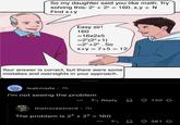 So my daughter said you like math. Try solving this: 2x + 2y = 160. x,y = N Find x+y Easy sir! 160 =16x2x5 =25(2²+1) =27+25.So x+y=7+5=12/ Your answer is correct, but there were some mistakes and oversights in your approach. leakmade .7h i'm not seeing the problem u/yukiohana ← Reply D 130 thatrocketnerd • 7h The problem is 2x + 2y = 160 381
