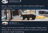 404029news abc2@4029news Bear wanders into city hall building in California 4029tv.com/article/bear-c... Dragana @draganakaurin You can't put a bear on a state flag and then act surprised when it shows up for a town hall meeting
