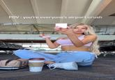 A video captioned, "pov you're everyone's airport crush." The video shows a blonde girl in the airport.