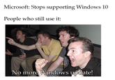 Microsoft: Stops supporting Windows 10 People who still use it: No more Windows update!