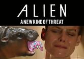 ALIEN A NEW KIND OF THREAT