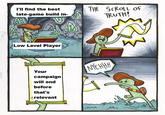 I'll find the best late-game build in- THE SCROLL OF TRUTH! Low Level Player> Robotatertot comics Your campaign will end before that's erelevant NYEHHH W