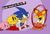 "How today  games announcements felt to me lol  Very excited for Kirby air riders and the sonic and Pac-Man collabs in their upcoming games but why did the bubsy came back jssjjsjs" (by kris_Draws2002) Brah tried to fit in