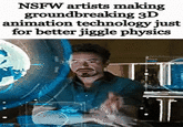 NSFW artists making groundbreaking 3D animation technology just for better jiggle physics melip.com ال
