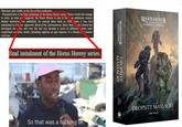 Welcome, dear reader, to the Era of Ruin anthology. Presented here is the final instalment of the Horus Heresy series Those words feel strange to write. In scale ar longevity, the Horus Heresy is one of the ost ambitious science fantasy narratives ver published. Its concept dates back to 1988, when it was first mentioned in Chc ter Approved: Book of the Astronomican. Since then, Lck Library has developed theory, and over the last two decades a score of different writers have contributed cotless words, threading together an epic tapestry of a bloody a. * chaotic civil war. final instalment of the Horus Heresy series. So that was a f------ nie. THE HORUS HERESY WARHAMMER WARHAMMER THE HORUS HERESY MASSACRE DROPSITE John French BLACK LIBRARY DROPSITE MASSACRE John French