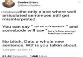 Coolee Bravo @BravoCoolee r/dndmemesthe only place where well articulated sentences still get misinterpreted. You can say " can we buff martials " and somebody will say "here's how you can handicap casters" No bitch. Dats a whole new sentence. W-- is you talkin about. . 1:34 pm 23 Oct 17 61.4K Retweets 146K Likes