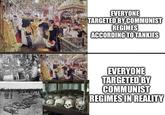 EVERYONE TARGETED BY COMMUNIST REGIMES ACCORDING TO TANKIES EVERYONE TARGETED BY COMMUNIST REGIMES IN REALITY