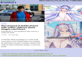 08/21/25(Thu)15:23:45 No.718697997 Anonymous BrownDust 2 OWN DUSTI Finley Bowd, 21, was arrested at Dublin Airport and charged with having 'anime' child sex abuse images while travelling to Comic Con in New York. Tom Tuite COURTS Man stopped at Dublin Airport with 'anime' child sex abuse images, court hears Finley Bowd, 21, was travelling to New York for a Comic Con event. 2.6k 27 minutes ago A YOUNG MAN travelling to a comic book convention in the United States was stopped by Homeland Security at Dublin Airport with child sex abuse animation images, a court has heard. 3.07 MB PNG Look, sweetheart, Refi is an adult now. >Go to anime convention for browndust 2 >Get arrested for having browndust 2 on your phone