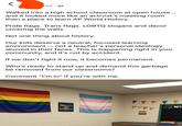 4d Walked into a high school classroom at open house... and it looked more like an activist's meeting room than a place to learn AP World History. Pride flags. Trans flags. LGBTQ slogans and decor covering the walls. Not one thing about history. Our kids deserve a neutral, focused learning environment - not a teacher's personal ideology shoved in their faces. This is happening right in your community, and it's not by accident. If we don't fight it now, it becomes permanent. Who's ready to stand up and demand this garbage be removed from our classrooms? Comment "I'm in" if you're with me. WI PROLOCION WWWV POST REFLECTION