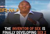 MARVEL STUDIOS ER-MA ECO THE INVENTOR OF SEX IS FINALLY DEVELOPING SEX 2