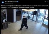 Star Wars Holocron @sw_holocron A man wearing a Clone Trooper helmet robbed a bank in Texas last week. There is a $1000 reward to help identify the robber.