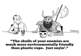 -0000- Steinberg "The skulls of your enemies are much more environmentally friendly than plastic cups. Just sayin'."