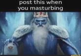 post this when you masturbing
