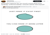 X user @sammichluvrrr tweeted, "beautiful advice for so much more than just writing. unfortunately i would rather kill myself" in response to the "Just make it exist first, you can make it good later" graphic originally posted by @growthbyvisuals.