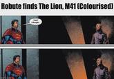 Robute finds The Lion, M41 (Colourised) Imgflip.com Lion? I thought...