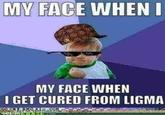 MY FACE WHEN I MY FACE WHEN I GET CURED FROM LIGMA GO CRY imgflip.com MO KID COME ART OF NEOLLINS.COM ASECON