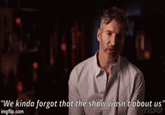 "We kinda forgot that the show wasn't about us" imgflip.com MBO