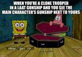 imgflip.com WHEN YOU'RE A CLONE TROOPER IN A LAAT GUNSHIP AND YOU SEE THE MAIN CHARACTER'S GUNSHIP NEXT TO YOURS Okay, get in. w L ப
