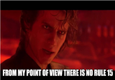 FROM MY POINT OF VIEW THERE IS NO RULE 15
