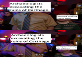 Archaeologists excavating the ruins of Carthage. Pompey making fun of then. wwwww Archaeologists excavating the ruins of Carthage. Pompey making fun of then. F**k